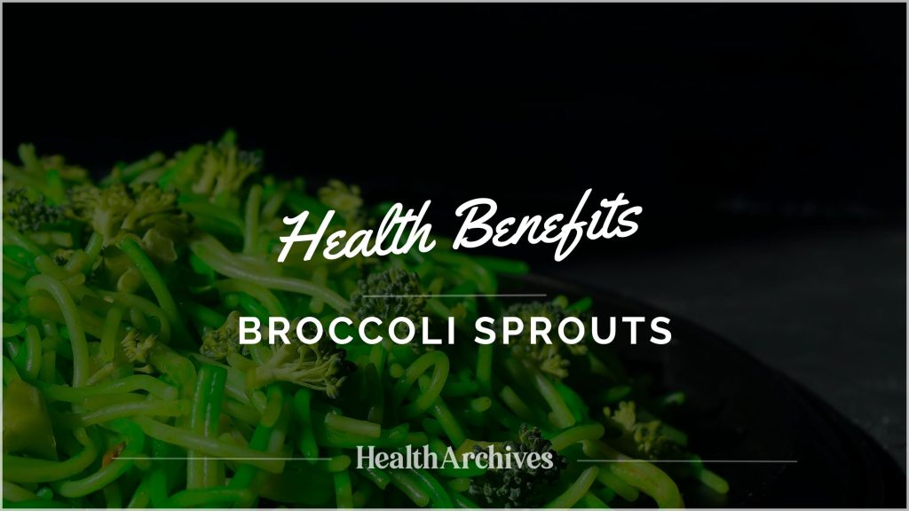 Health Benefits Of Broccoli Sprouts Health Archives