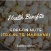Health Benefits of Gorgon Nuts: Why You Should Try Them 14 Gorgon or fox nuts benefits
